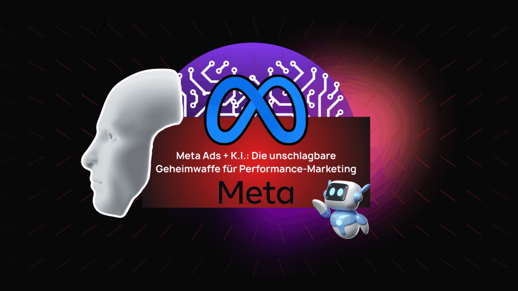 Meta Ads + K.I.: Die unschlagbare Geheimwaffe für Performance-Marketing